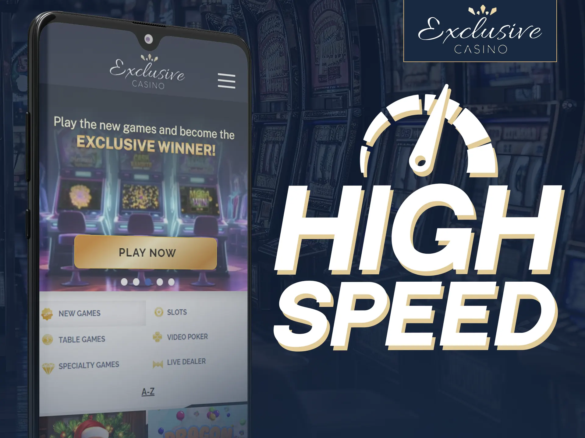 Enjoy the high speed with Exclusive Casino app, developed by top specialists.