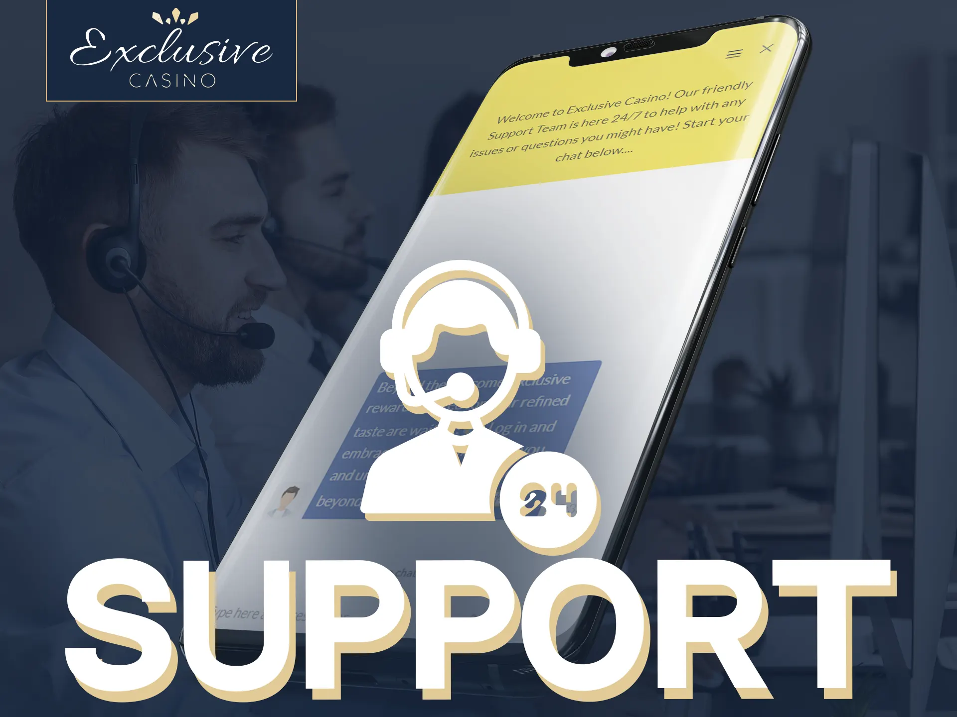 24/7 Exclusive Casino support, multiple contact options for quick assistance and solutions.